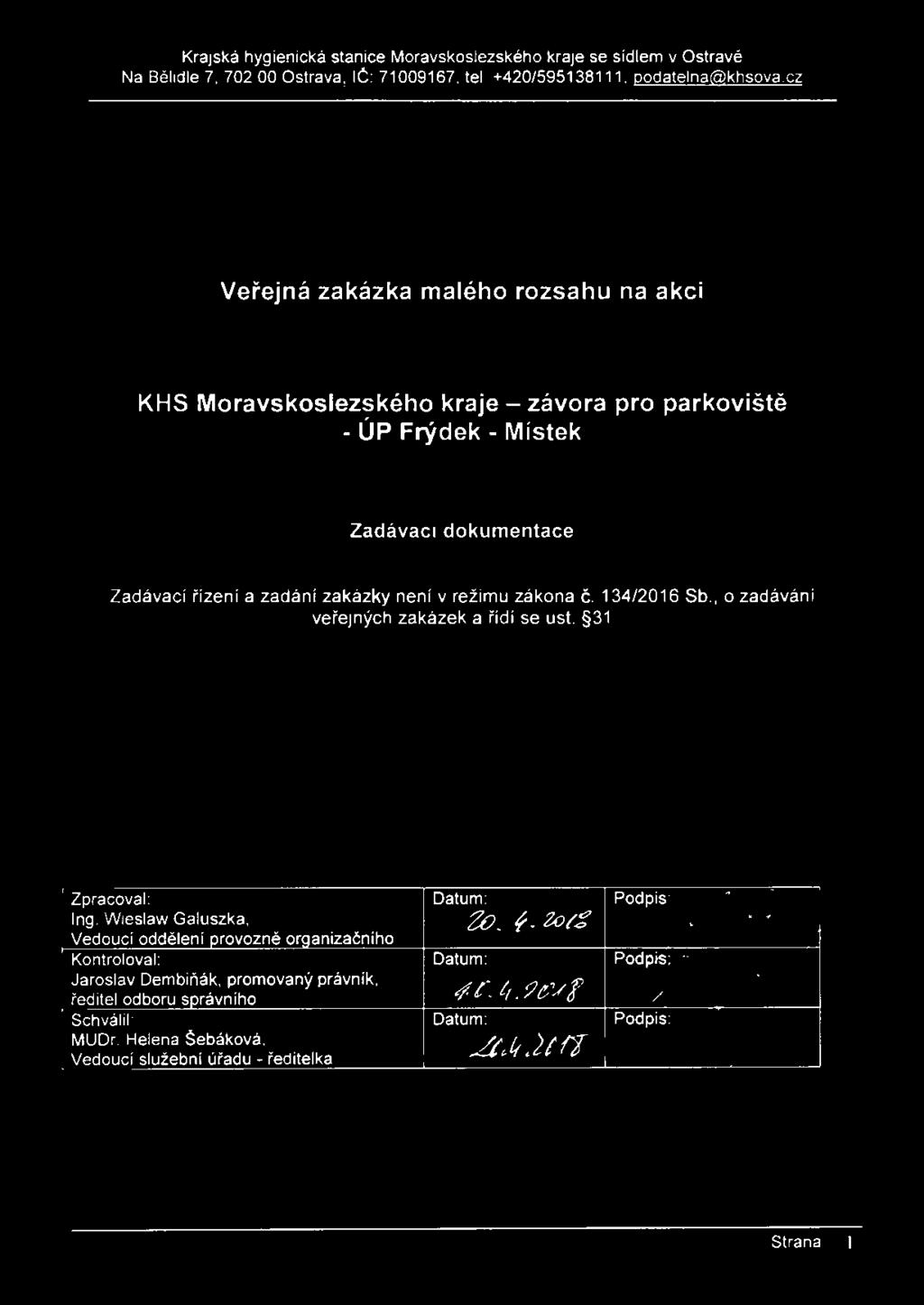 režimu zákona č. 134/2016 Sb., o zadávání veřejných zakázek a řídí se ust. 31 Zpracoval: Ing.