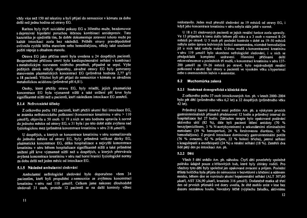 vždy více než 150 ml tekutiny a byli přijati do nemocnice v kómatu za dobu delší než jedna hodina od otravy EG.