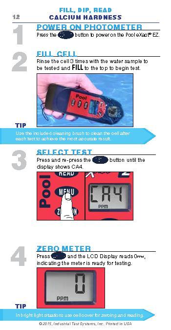 VÁPENATÁ TVRDOST (CALCIUM HARDNESS) SPUŠTĚNÍ PŘÍSTROJE Tlačítkem ZERO/ON spustíte fotometrický tester Pool EZ ODBĚR VZORKU Ujistěte se, že je měřící cela čistá opakovaně, alespoň 3x naplňte/vylijte