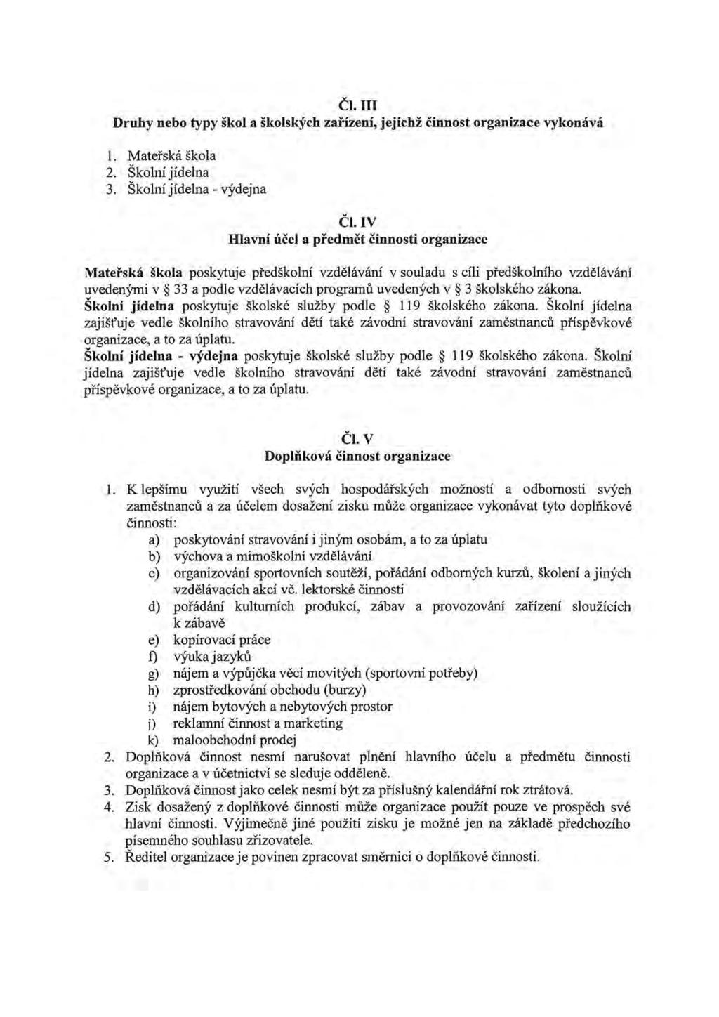 Čl. III Druhy nebo typy škol a školských zařízení, jejichž činnost organizace vykonává 1. Mateřská škola 2. Školní jídelna 3. Školní jídelna- výdejna Čl.