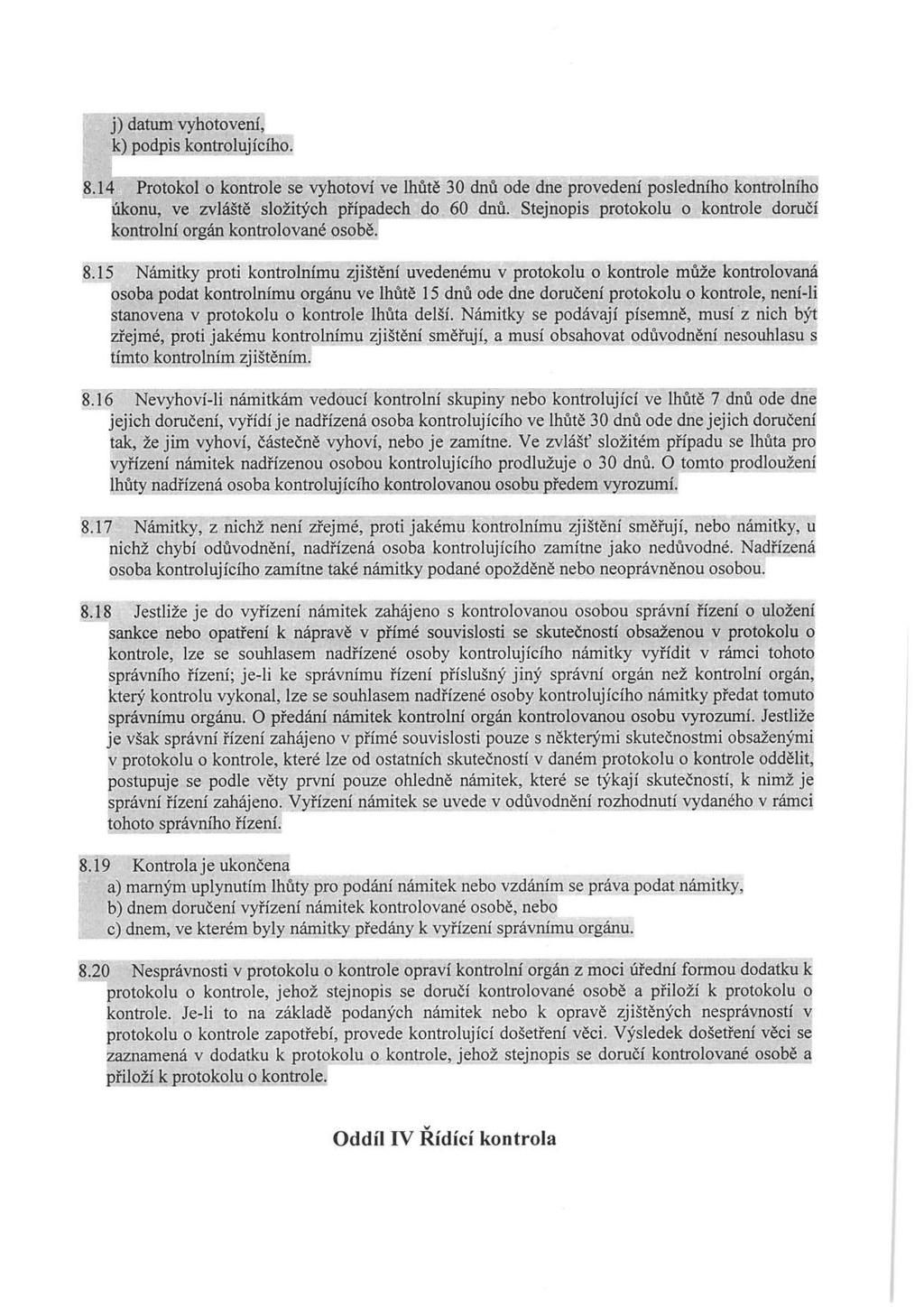 j) datum vyhotovení, k) podpis kontrolujícího. 8.14 Protokol o kontrole se vyhotoví ve lhůtě 30 dnů ode dne provedení posledního kontrolního úkonu, ve zvláště složitých případech do 60 dnů.