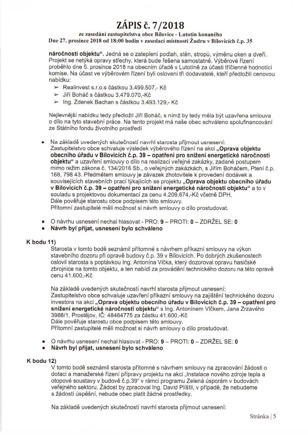 Dne 27. prosince 2018 od 18:00 hodin v zasedací místnosti Žudru v Bílovicích Č.p. 35 náročnosti objektu". Jedná se o zatepleni podlah, stěn, stropů, výměnu oken a dveří.