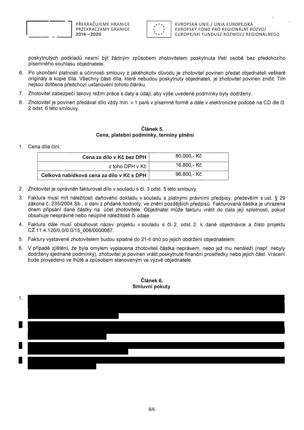 ,***, EVROPSKÁ UNIE / UNIA EUROPEJSKA * ; EVROPSKÝ FOND PRO REGIONÁLNÍ ROZVOJ poskytnutých podkladů nesmí být žádným způsobem zhotovitelem poskytnuta třetí osobě bez předchozího písemného souhlasu