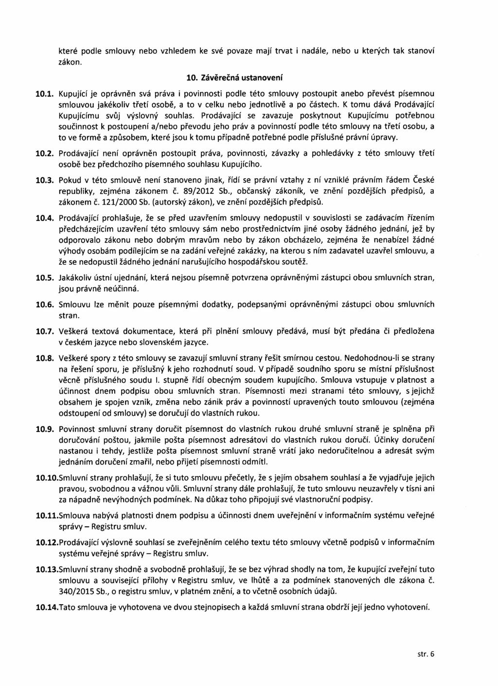 které podle smlouvy nebo vzhledem ke své povaze mají trvat i nadále, nebo u kterých tak stanoví zákon. 10