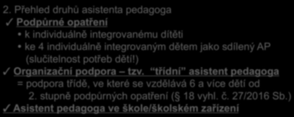 II. 2.2 Asistent pedagoga druhy, další asistence 1. Asistent pedagoga = pedagogický pracovník podle zákona o pedagogických pracovnících (č. 563/2004 Sb.