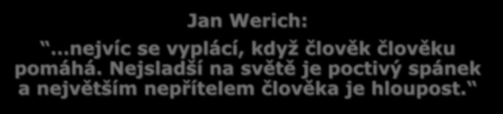 UŽ NIKDY NEZAPOMÍNEJME, ŽE Jan Werich: nejvíc se vyplácí, když člověk člověku pomáhá.