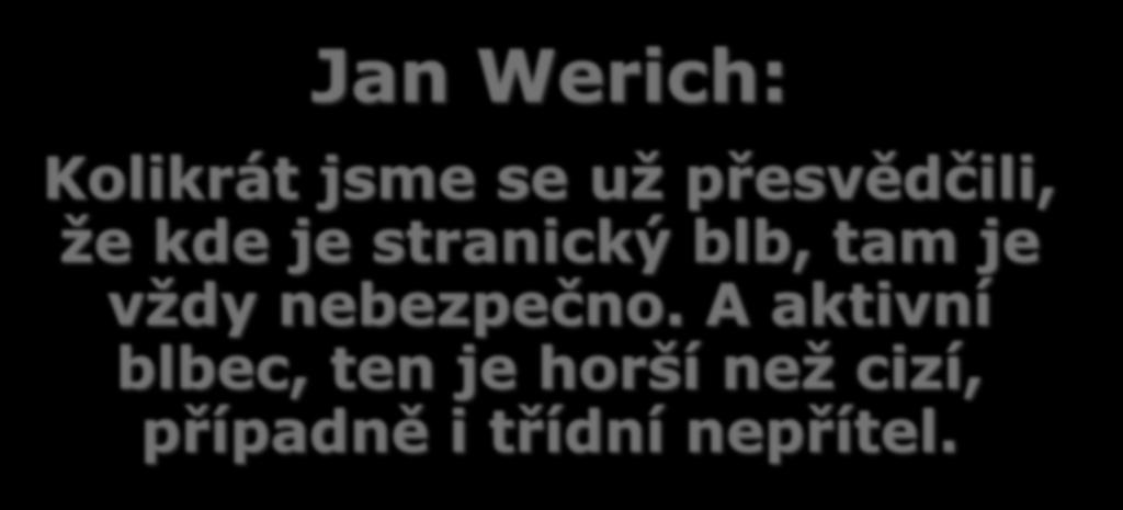 PRO DOBROU NÁLADU JAN WERICH Jan Werich: Kolikrát jsme se už přesvědčili, že kde je stranický