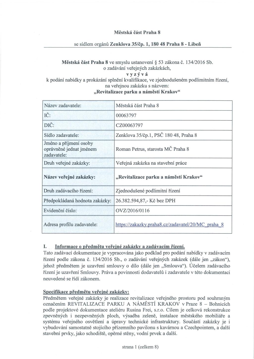 Městská část Praha 8 se sídlem orgánů Zenklova 35/čp. 1, 180 48 Praha 8 - Libeň Městská část Praha 8 ve smyslu ustanovení 53 zákona č. 134/2016 Sb.