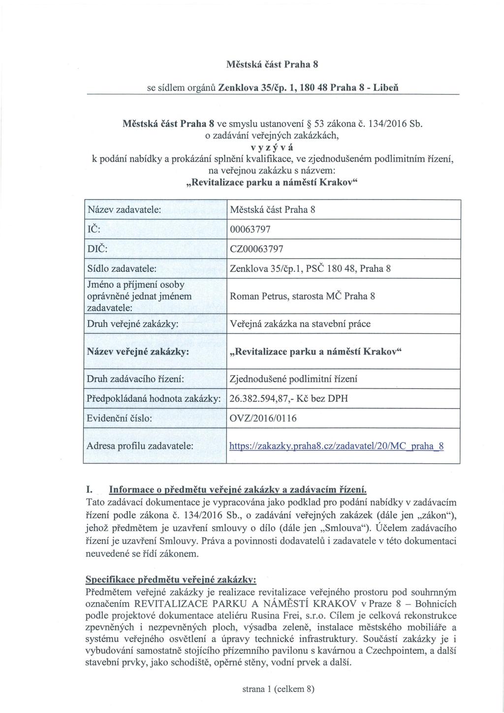 Městská část Praha 8 se sídlem orgánů Zenklova 35/čp. 1, 180 48 Praha 8 - Libeň Městská část Praha 8 ve smyslu ustanovení 53 zákona č. 134/2016 Sb.