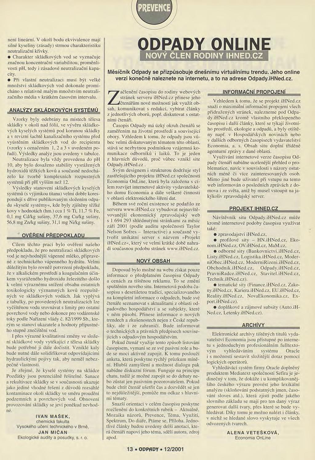 není lineární. V okolí bodu ekvivalence mají silné kyseliny (zásady) strmou charakteristiku neutralizační křivky.