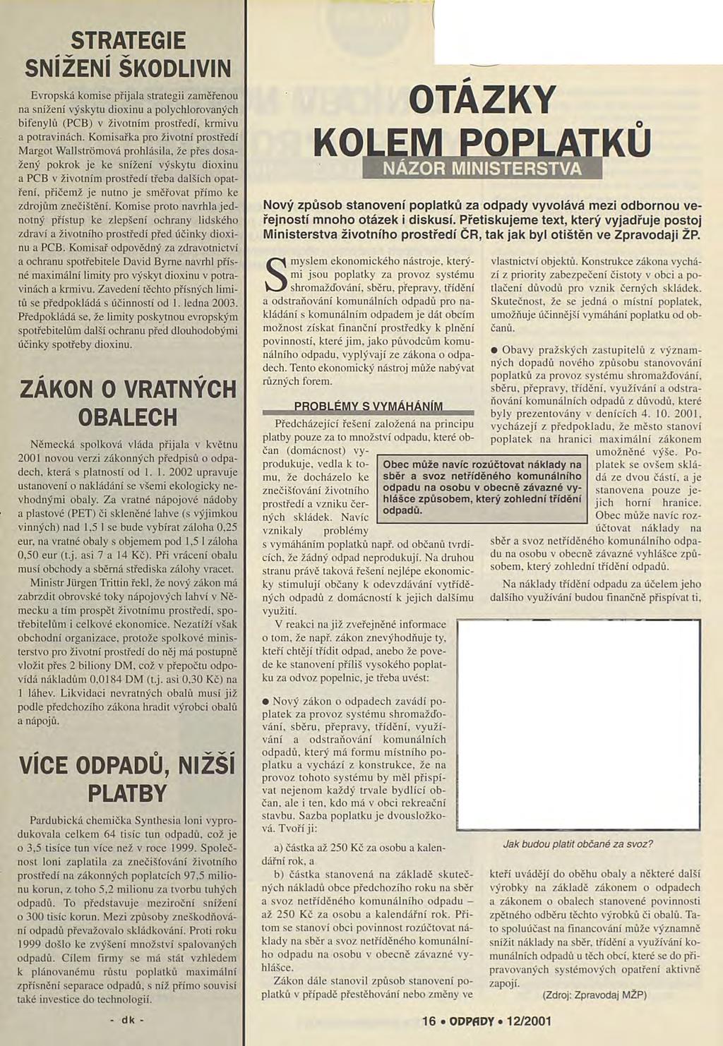 STRATEGIE SNÍŽENÍ ŠKODLIVIN Evropská komise přijala strategii zaměřenou na snížení výskytu dioxinu a polychlorovaných bifenylů (PCB) v životním prostředí, krmivu a potravinách.