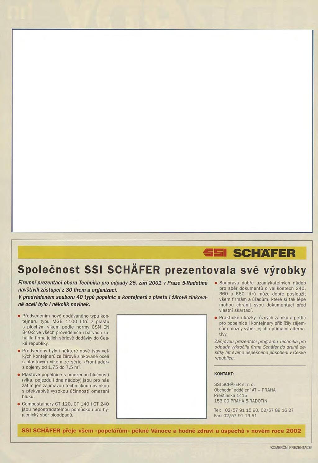 51 SCHAFER Společnost SSI SCHAFER prezentovala své výrobky Firemní prezentaci oboru Technika pro odpady 25. září 2001 v Praze 5-Radotíně navštívili zástupci z 30 firem a organizací.