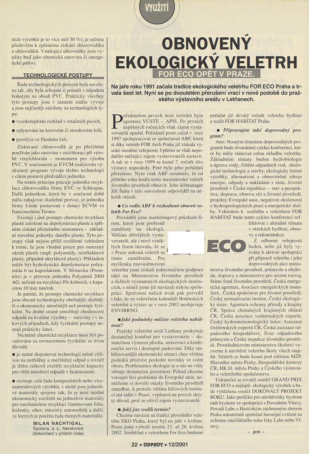nich výrobků je to více než 30 %), je určena především k zpětnému získání chlorovodíku a uhlovodíků. Vznikající uhlovodíky jsou využity buď jako chemická surovina či energetické palivo.