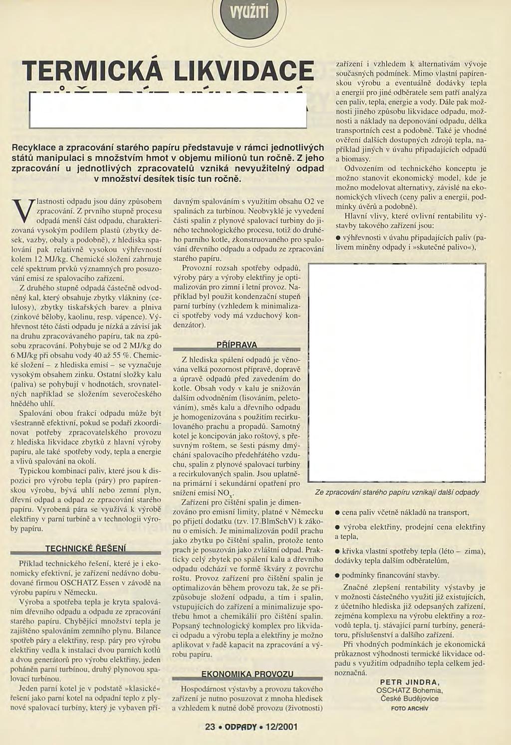 TERMICKÁ LIKVIDACE O "v > > > Recyklace a zpracování starého papíru představuje v rámci jednotlivých států manipulaci s množstvím hmot v objemu milionů tun ročně.