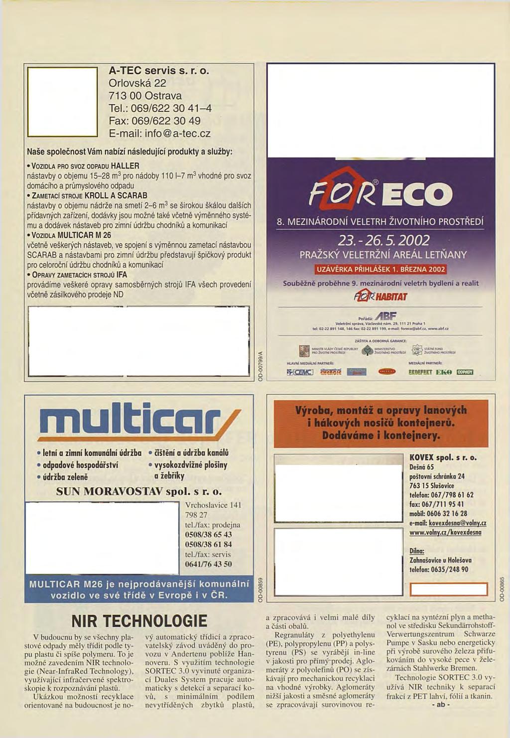 A-TEC servis s. r. o. Orlovská 22 713 00 Ostrava Tel.: 069/622 30 41-4 Fax: 069/622 30 49 E-mail: info@a-tec.