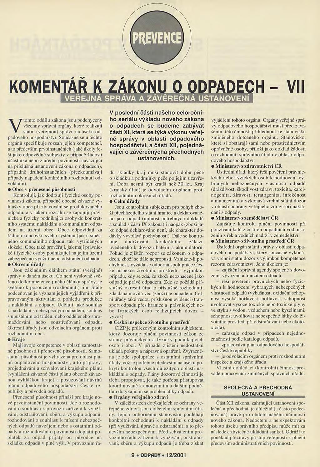 PREVENCE KOMENTÁŘ K ZÁKONU O ODPADECH - VII VEŘEJNÁ SPRÁVA A ZÁVĚREČNÁ USTANOVENÍ V tomto oddílu zákona jsou podchyceny všechny správní orgány, které realizují státní (veřejnou) správu na úseku od V