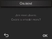 ČESKY VYTVOŘIT PROFIL 1 Když poprvé otevřete nabídku Oblíbené, zařízení vám nabídne vytvoření nového profilu. Stiskněte tlačítko OK.