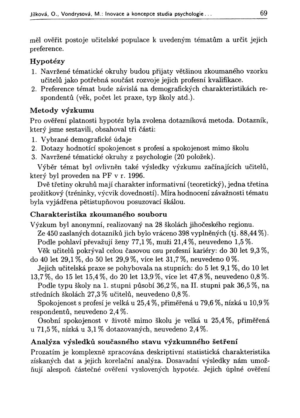 Jílková, O., Vondrysová, M.: Inovace a koncepce studia psychologie... 69 měl ověřit postoje učitelské populace k uvedeným tématům a určit jejich preference. Hypotézy 1.