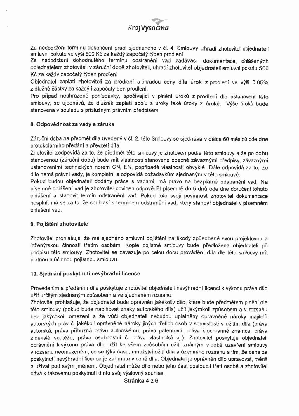 Za nedodržení termínu dokončení prací sjednaného v čl. 4. Smlouvy uhradí zhotovitel objednateli smiuvní pokutu ve výši 500 Kč za každý započatý týden prodlení.