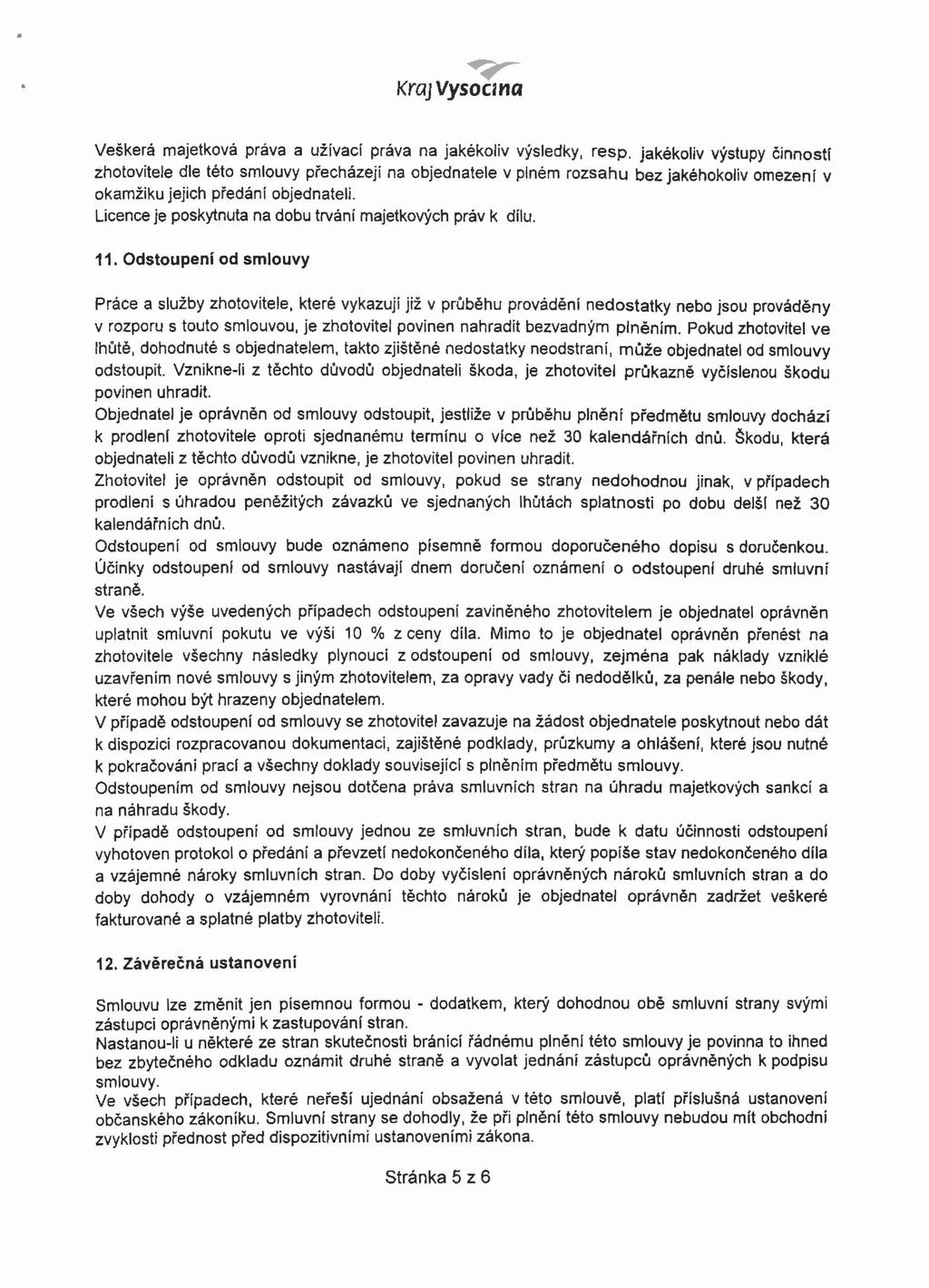 Veškerá majetková práva a užívací práva na jakékoliv výsledky, resp.