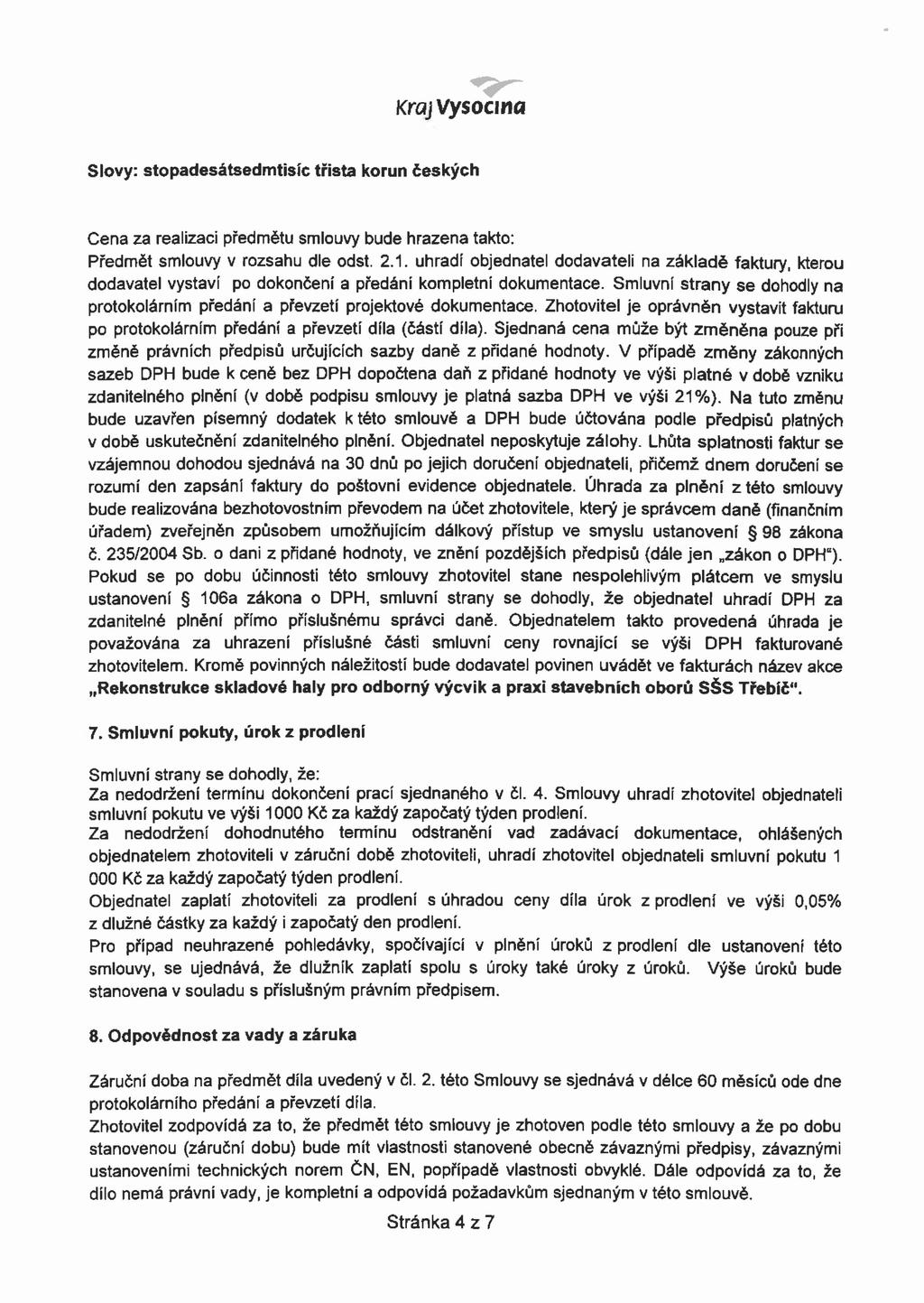 Kraj Vysočina Slovy: stopadesátsedmtisíc třista korun českých Cena za realizaci předmětu smlouvy bude hrazena takto: Předmět smlouvy v rozsahu dle odst. 2.1.