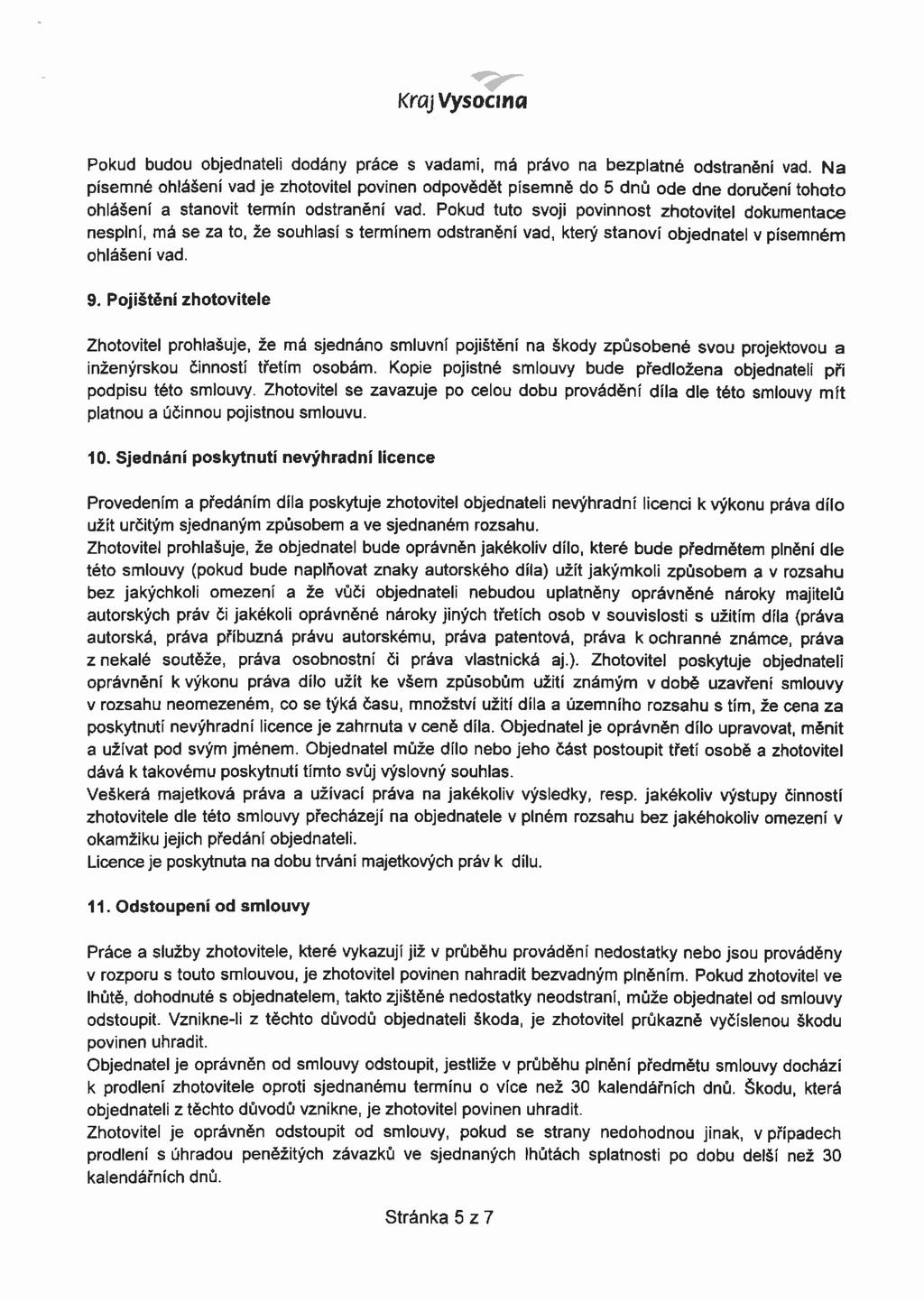 Kraj Vysočina Pokud budou objednateli dodány práce s vadami, má právo na bezplatné odstranění vad.