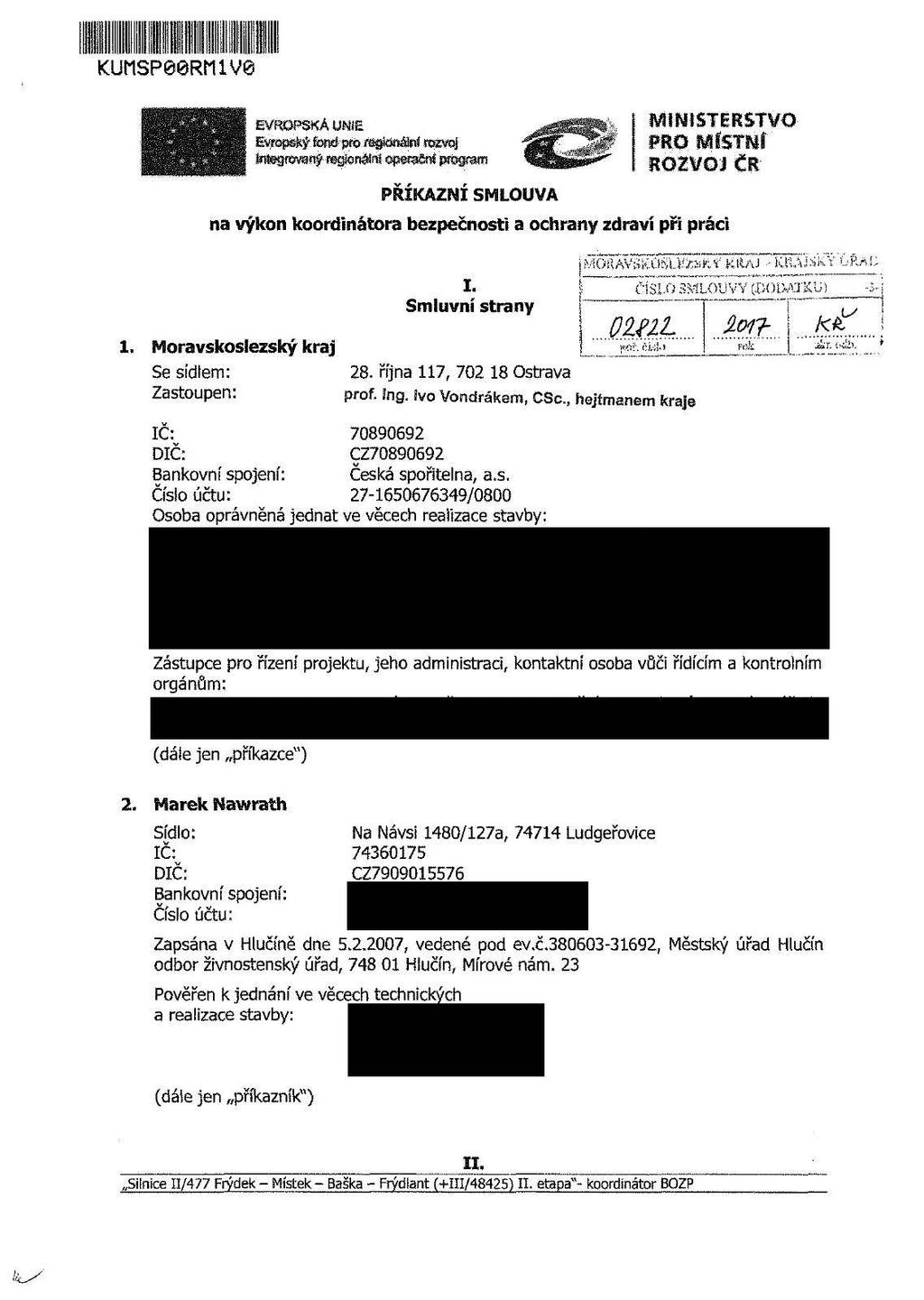 KUÍ1SP08RÍ1ÍV8 PRXKAZMI SMLOUVA na výkon koordinátora bezpečnosti a ochrany zdraví při práci I. Smluvní strany 1. Moravskoslezský kraj Se sídlem:. října 117, 702 2818 Ostrava Zastoupen:. ing.