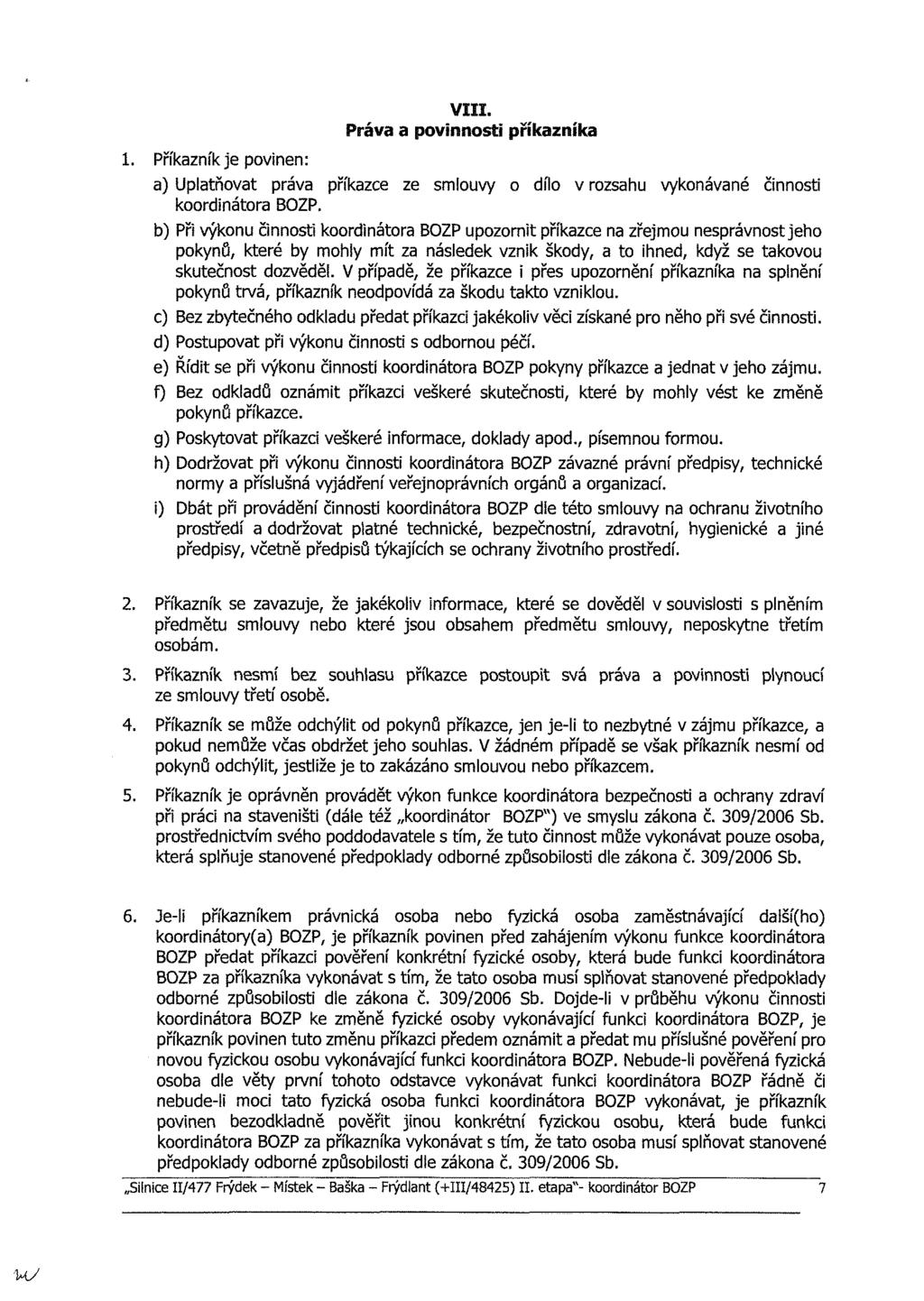 Práva a povinnosti příkazníka 1. Příkazník je povinen: a) Uplatňovat práva příkazce ze smlouvy o dílo v rozsahu vykonávané činnosti koordinátora BOZP.