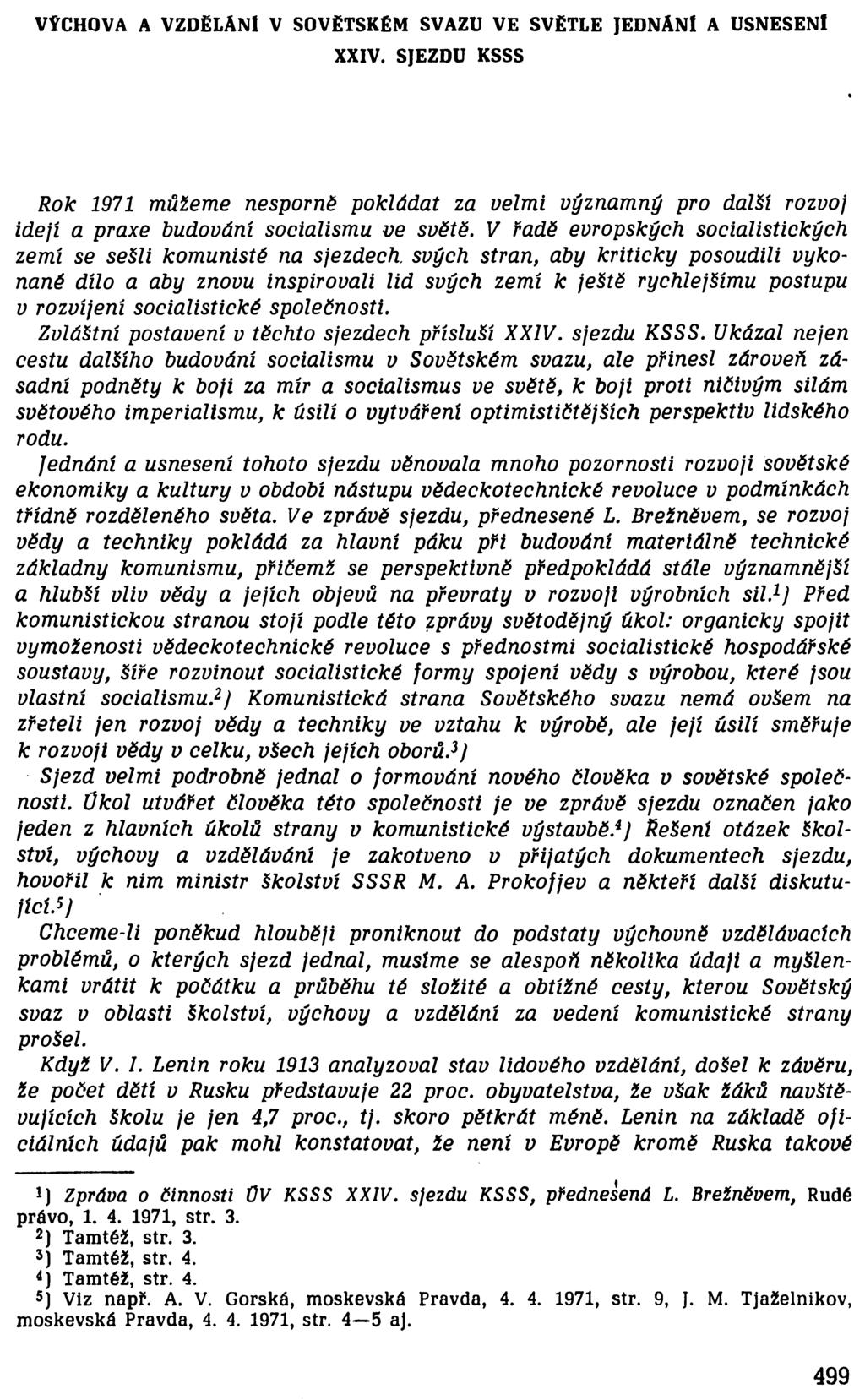 VÝCHOVA A VZDĚLANÍ V SOVĚTSKÉM SVAZU VE SVĚTLE JEDNANÍ A USNESENÍ XXIV. SJEZDU KSSS Rok 1971 můžeme nesporně pokládat za velmi významný pro další rozvoj idejí a praxe budování socialismu ve světě.