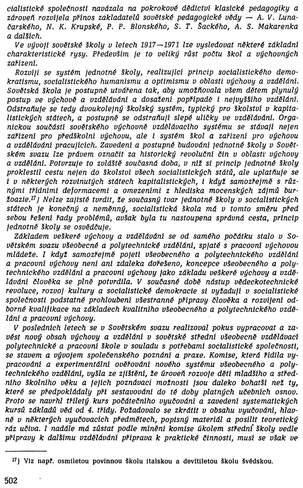 cialistické společnosti navázala na pokrokové dědictví klasické pedagogiky a zároveň rozvíjela přínos zakladatelů sovětské pedagogické vědy A. V. Lunačarského, N. K. Krupské, P. P. Blonského, S. T.