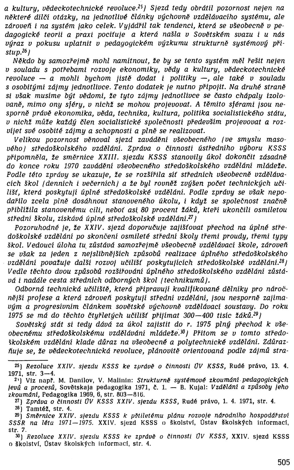 a kultury, vědeckotechnické revoluce,25) Sjezd tedy obrátil pozornost nejen na některé dílčí otázky, na jednotlivé články výchovně vzdělávacího systému, ale zároveň i na systém jako celek.