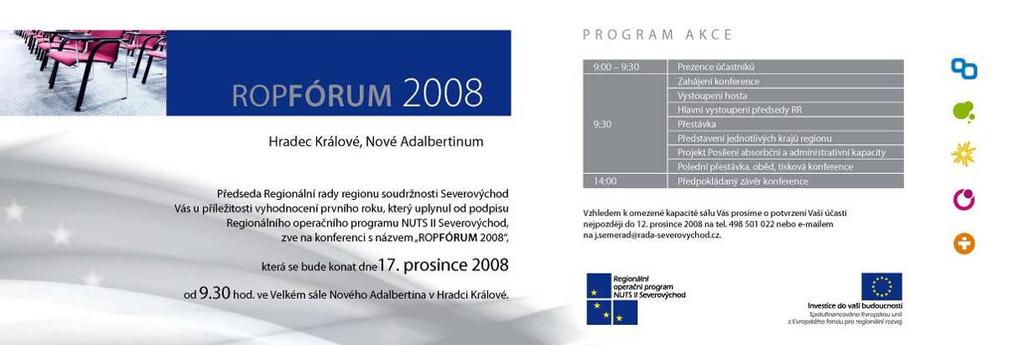 prosince 2008) Konference ROPfórum 2008 se stala hlavní informační akcí roku, která pojednávala o dosavadním průběhu realizace programu a vizi pro následující období.