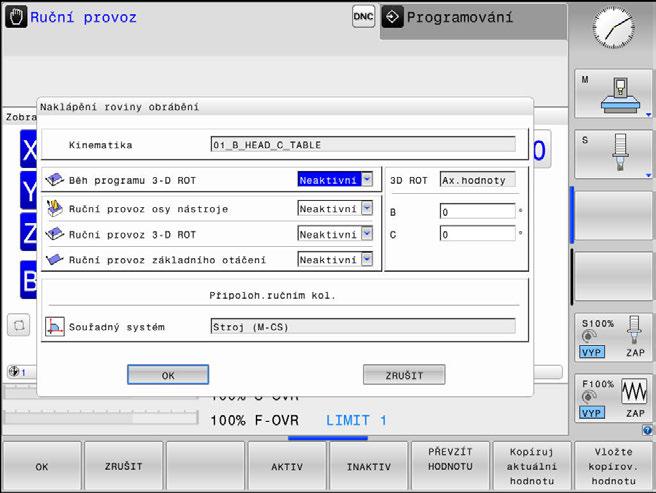 5 Seřizování Naklopení roviny obrábění (volitelný software #8) Indikace polohy v naklopeném systému Polohy indikované ve stavovém políčku (CÍL a AKT) se vztahují k naklopené soustavě souřadnic.