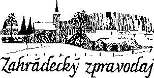 ZPRÁVY OBECNÍHO ÚŘADU v pondělí od 16 do 19 hodin Cena měsíčníku Zahrádecký zpravodaj zůstává pro rok 2019 v nezměněné částce 60 Kč/rok (5 Kč/číslo). Jedná se o obcí dotovanou cenu.