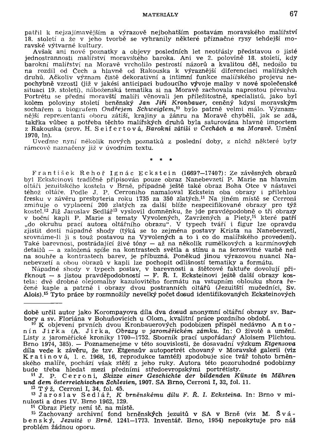 MATERIÁLY 67 patřil k nejzajímavějším a výrazově nejbohatším postavám moravského malířství 18. století a že v jeho tvorbě se vyhranily některé příznačné rysy tehdejší moravské výtvarné kultury.