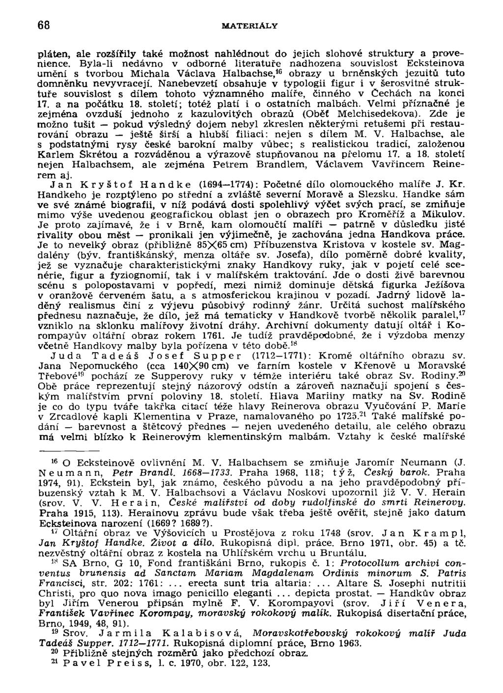 68 MATERIÁLY pláten, ale rozšířily také možnost nahlédnout do jejich slohové struktury a provenience.