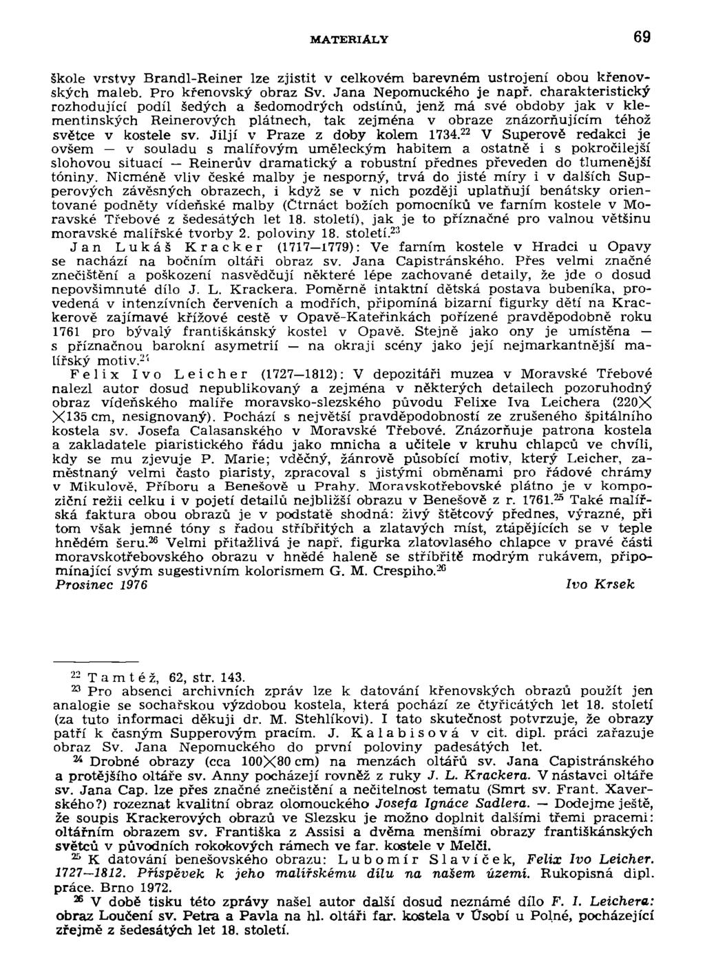 MATERIÁLY 69 škole vrstvy Brandl-Reiner lze zjistit v celkovém barevném ustrojení obou křenovských maleb. Pro křenovský obraz Sv. Jana Nepomuckého je např.