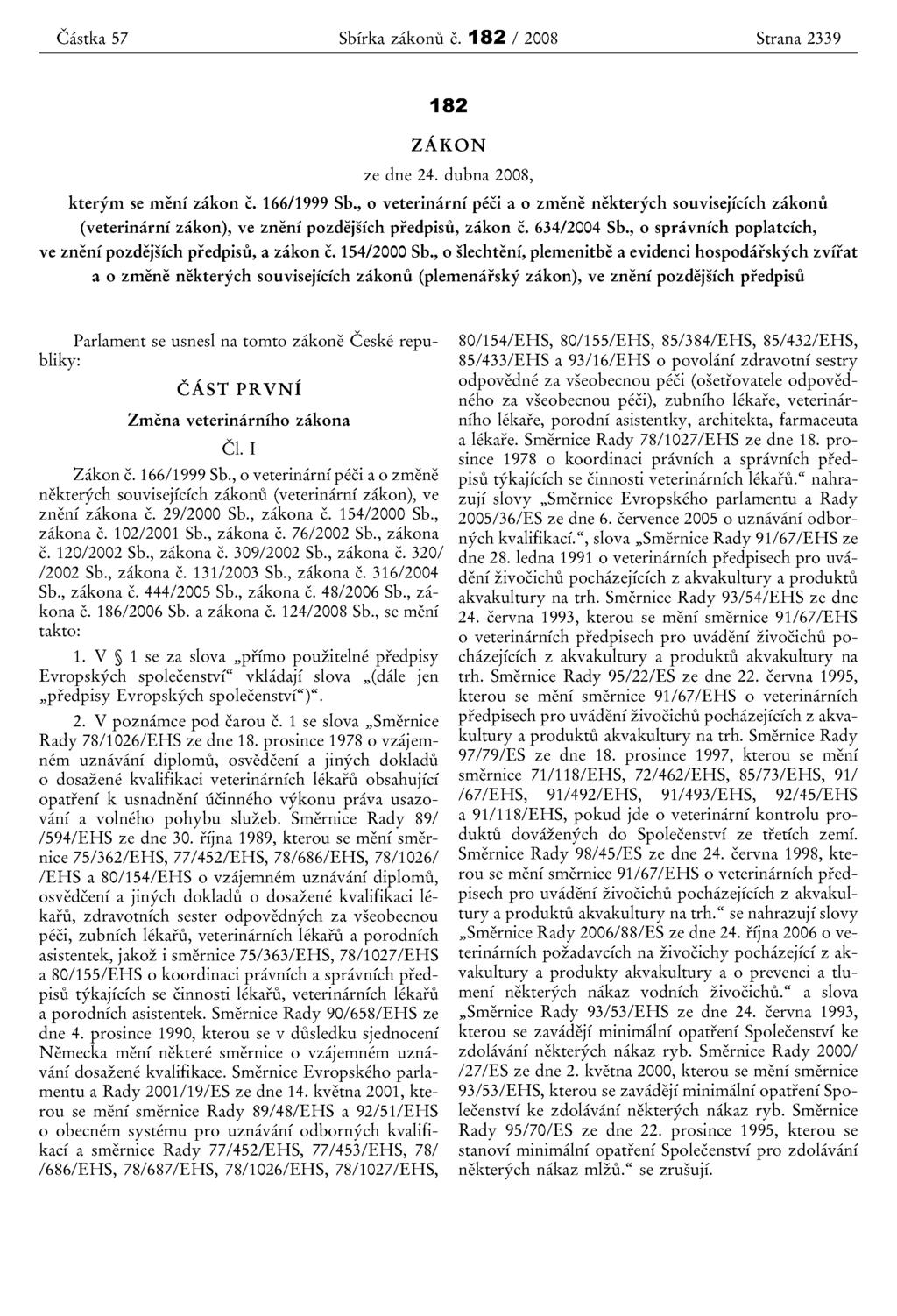 Castka 57 Sbfrka zakonu c. 182 / 2008 Strana 2339 182 ZAKON ze dne 24. dubna 2008, kteryrn se rneni zakon c. 166/1999 Sb.