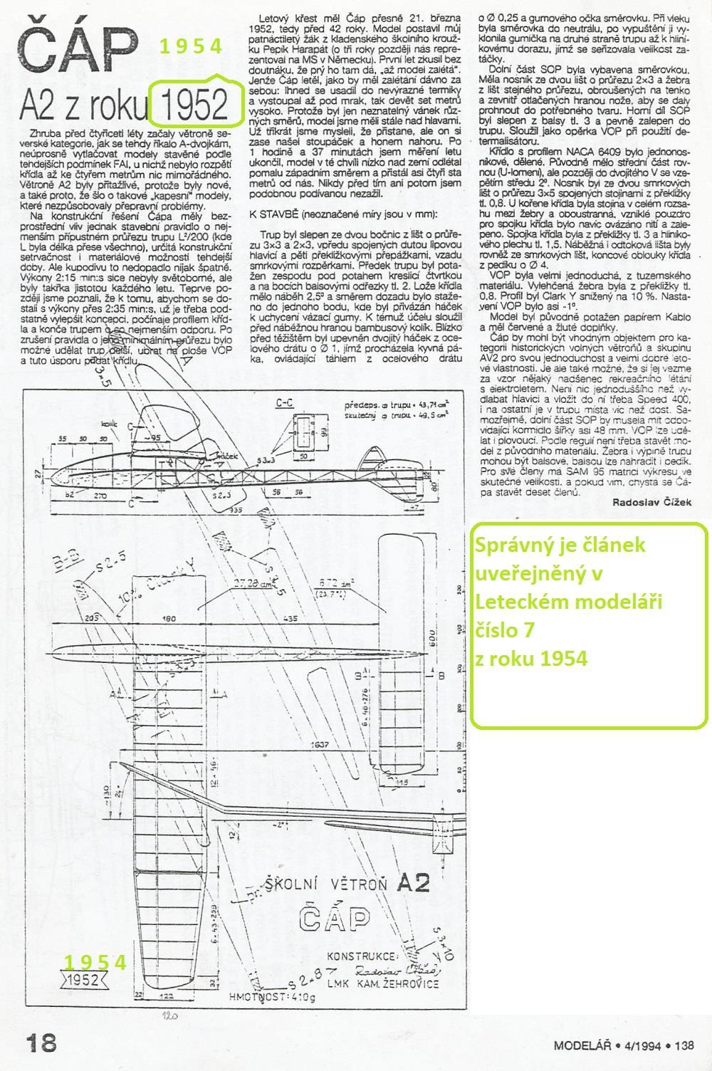 V roce 1952 se v kroužcích R. Čížka stavěl "Seveřan". Údaj o vzniku Čápa mám od dosud v plné svěžesti žijícího Josefa Harapáta. JK.