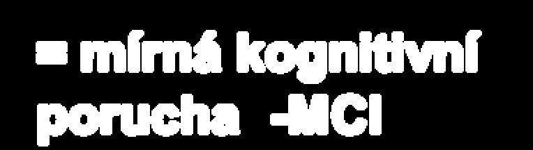 SCC bez obav OR = 1,83 SCC + obavy OR = 3,53 MCI MCI x MBI Nově vzniklá porucha kognice u paceintů bez demence = mírná kognitivní porucha -MCI Nově vzniklá porucha kognice u pacientů bez demence =