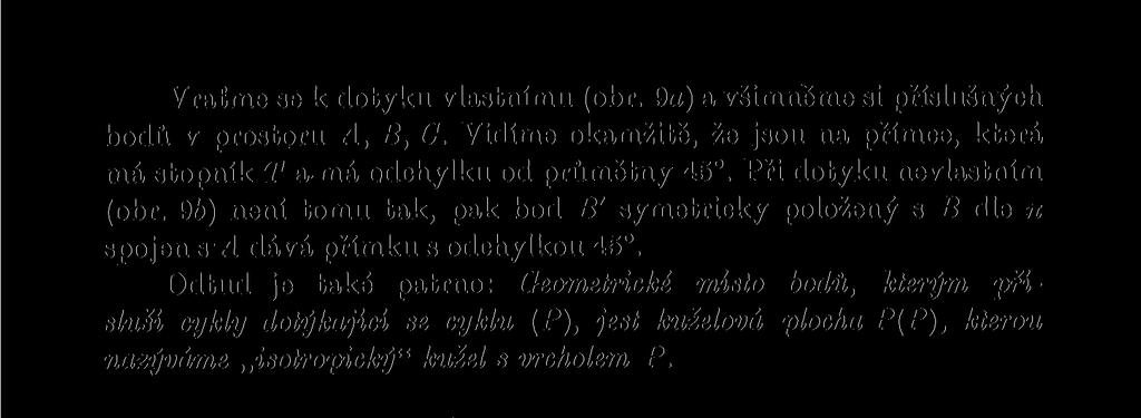 Odtud je také patrno: Geometrické místo bodů, kterým přísluší cykly dotýkající se cyklu (P), jest kuželová plocha P(P), kterou nazýváme,,isotropický" kužel s vrcholem P.