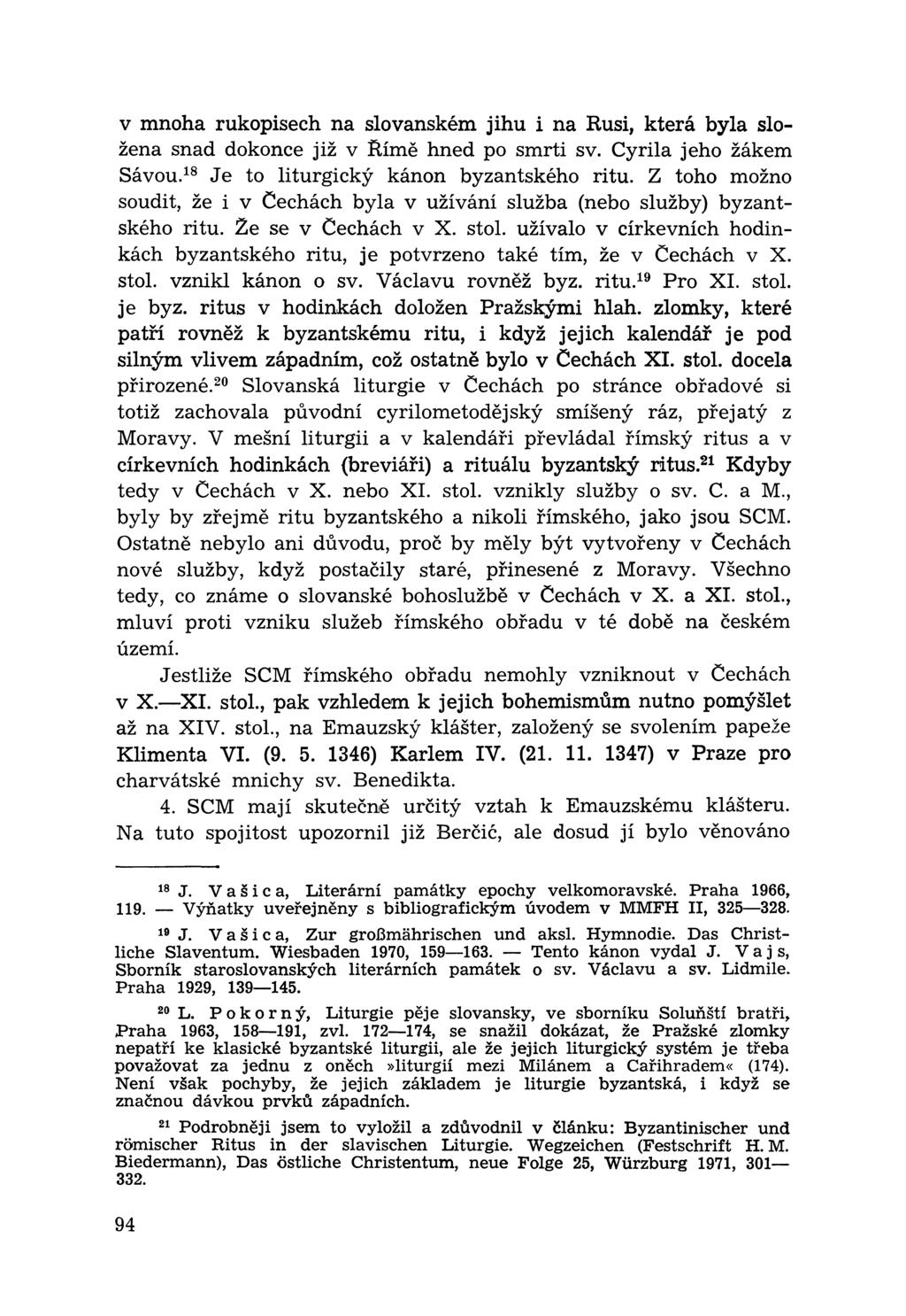 v mnoha rukopisech na slovanském jihu i na Rusi, která byla složena snad dokonce již v Římě hned po smrti sv. Cyrila jeho žákem Sávou.18 Je to liturgický kánon byzantského ritu.