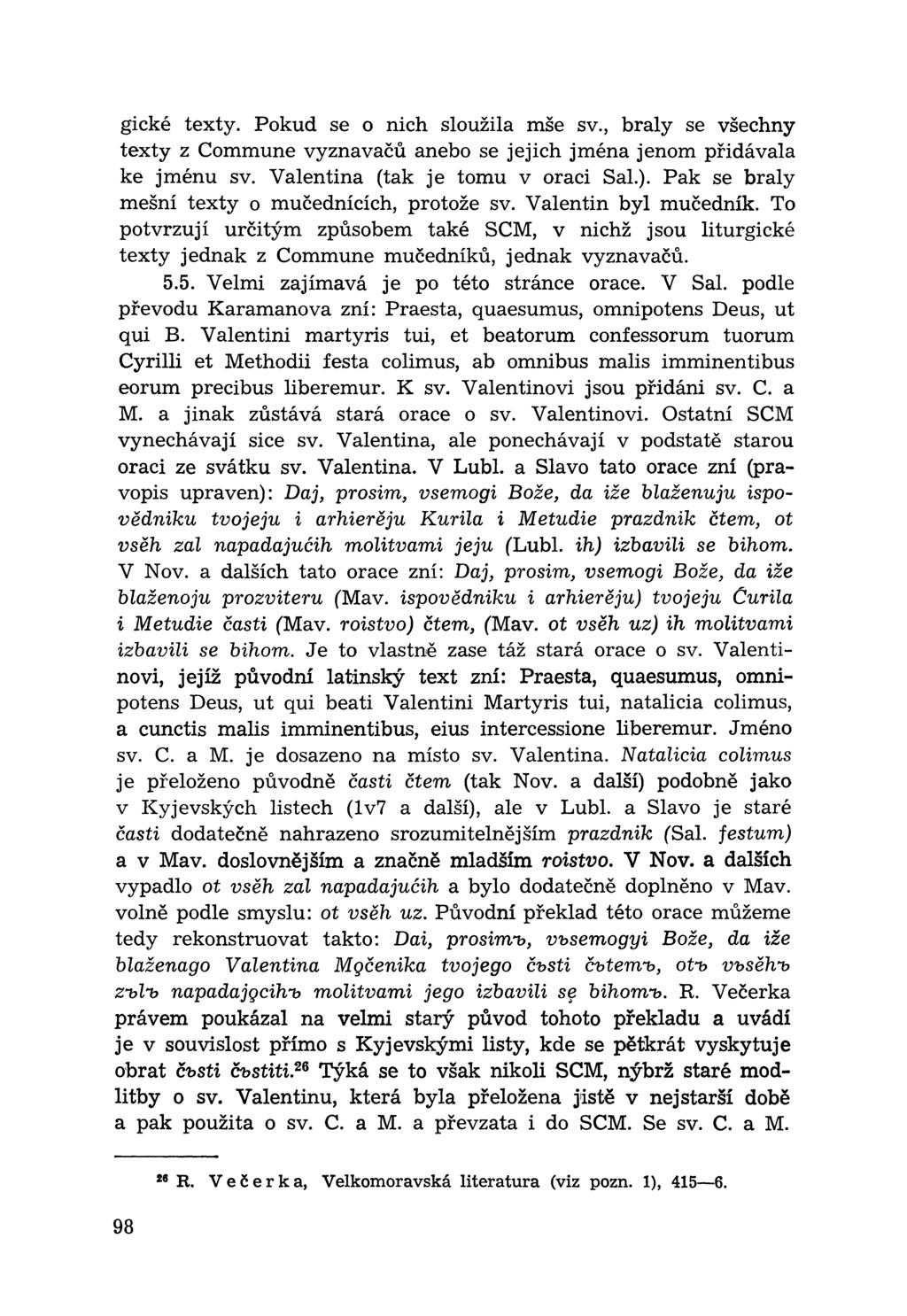 gické texty. Pokud se o nich sloužila mše sv., braly se všechny texty z Commune vyznavačů anebo se jejich jména jenom přidávala ke jménu sv. Valentina (tak je tomu v oraci Sal.).