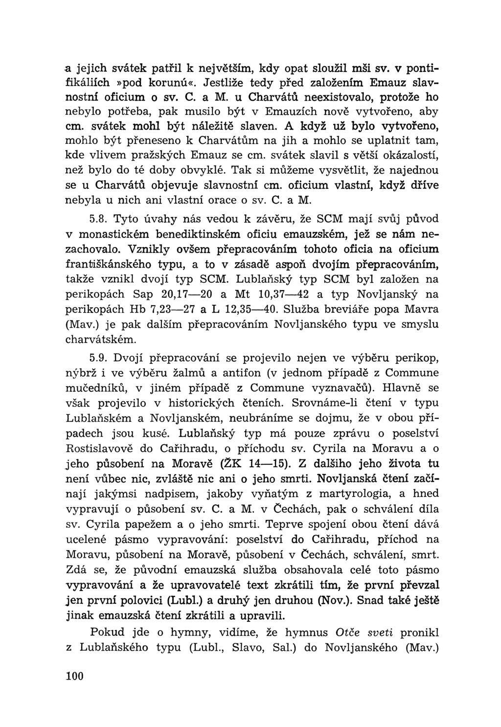 a jejich svátek patřil к největším, kdy opat sloužil mši sv. v pontifikáliích»pod korunú«. Jestliže tedy před založením Emauz slavnostní oficium o sv. С. a M.