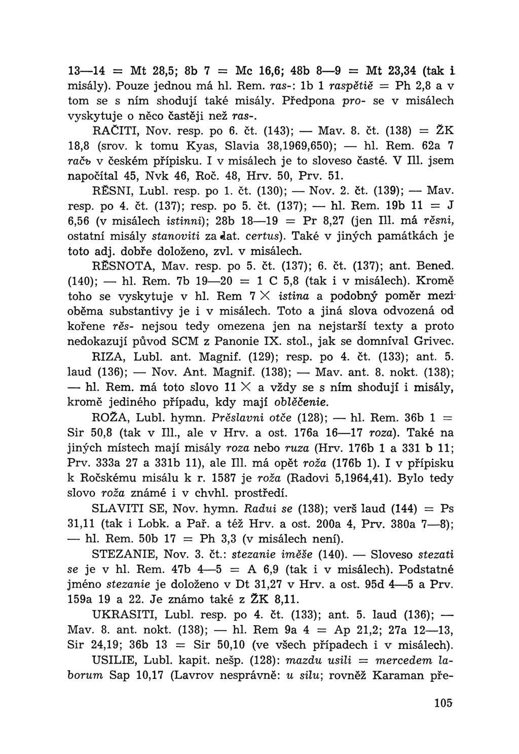 13 14 = Mt 28,5; 8b 7 = Mc 16,6; 48b 8 9 = Mt 23,34 (tak i misály). Pouze jednou má hl. Rem. ras-: lb 1 raspětiě = Ph 2,8 a v tom se s ním shodují také misály.