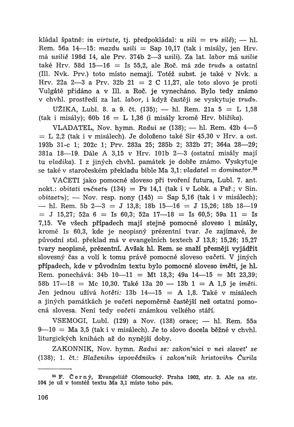kládal špatně: in virtute, tj. předpokládal: u sili = vu silě); hl. Rem. 56a 14 15: mazdu usili = Sap 10,17 (tak i misály, jen Hrv. má usiliě 198d 14, ale Prv. 374b 2 3 usili). Za lat.