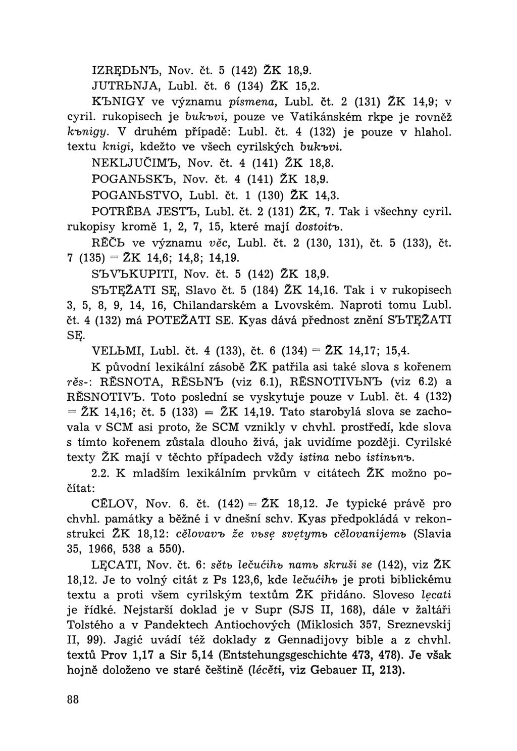 IZREJDLNb, Nov. čt. 5 (142) ŽK 18,9. JUTRbNJA, Lubl. čt. 6 (134) ŽK 15,2. KbNIGY ve významu písmena, Lubl. čt. 2 (131) ŽK 14,9; v cyril.