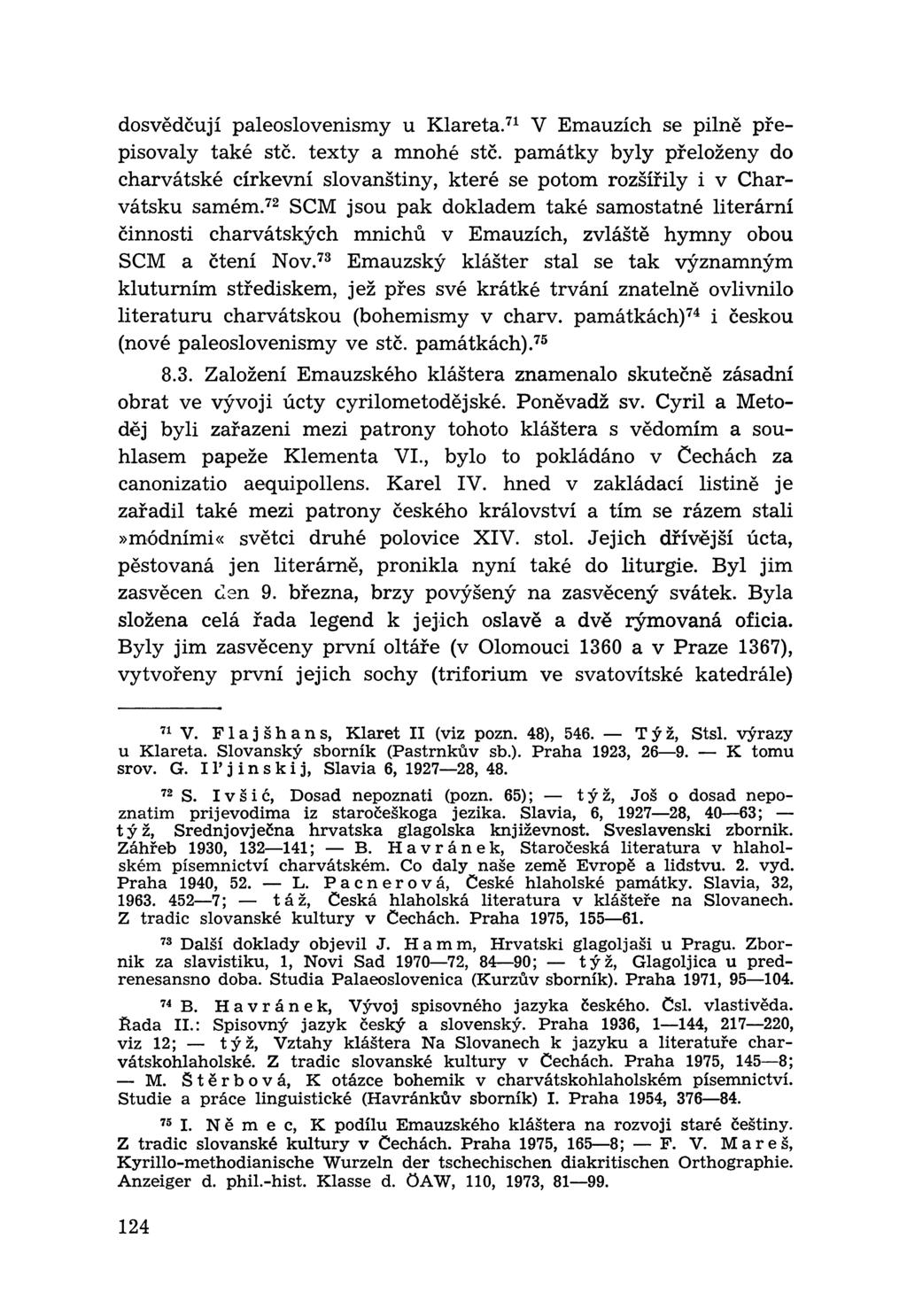 dosvědčují paleoslovenismy u Klareta.71 V Emauzích se pilně přepisovaly také stč. texty a mnohé stč.