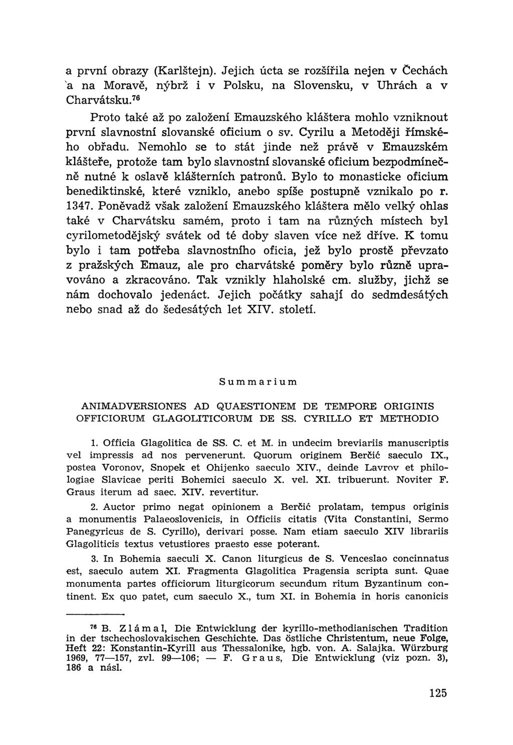 a první obrazy (Karlštejn). Jejich úcta se rozšířila nejen v Čechách a na Moravě, nýbrž i v Polsku, na Slovensku, v Uhrách a v Charvátsku.