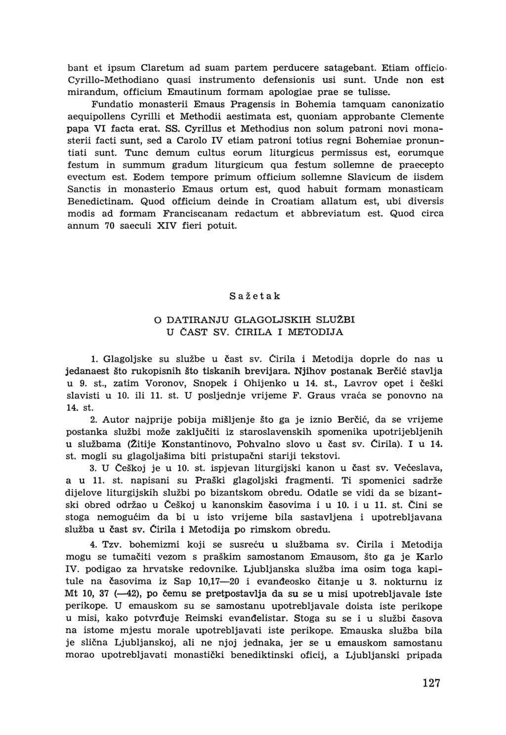 bant et ipsum Claretum ad suam partem perducere satagebant. Etiam officia Cyrillo-Methodiano quasi instrumentů defensionis usi sunt.